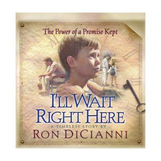 I'll Wait Right Here The Power of a Promise Kept Ron DiCianni 9780736907835 Books