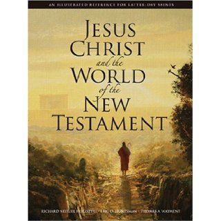 Jesus Christ and the World of the New Testament A Latter Day Saint Perspective Richard Neitzel Holzapfel 9781590384428 Books