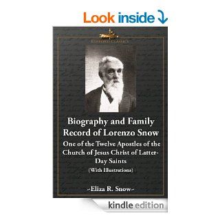 Biography and Family Record of Lorenzo Snow, One of the Twelve Apostles of the Church of Jesus Christ of Latter Day Saints (With Illustrations)   Kindle edition by Eliza R. Snow. Religion & Spirituality Kindle eBooks @ .