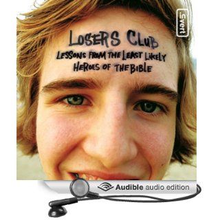 The Losers Club Lessons from the Least Likely Heroes of the Bible (Audible Audio Edition) Jeff Kinley, Raymond Scully Books