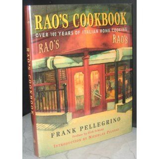 Rao's Cookbook Over 100 Years of Italian Home Cooking Frank Pellegrino, Stephen Hellerstein, Nicholas Pileggi 9780679457497 Books