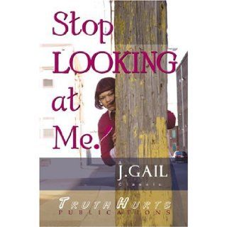 Stop Looking at Me J. Gail 9780972697842 Books
