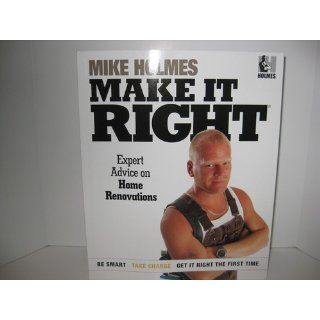 Make It Right Expert Advice on Home Renovations Mike Holmes 9781603201940 Books