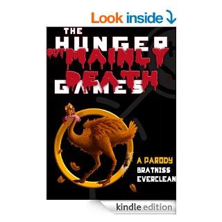 The Hunger But Mainly Death Games A Parody eBook Bratniss Everclean Kindle Store