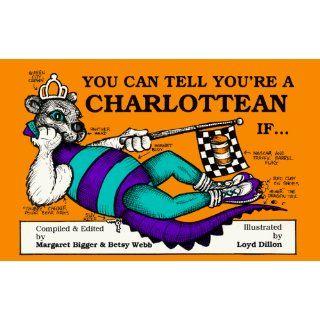 You Can Tell You're a Charlottean If . . . Margaret G. Bigger, Betsy Webb 9780964060661 Books