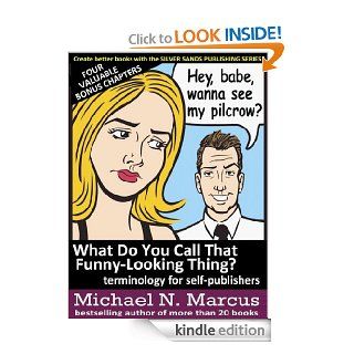 What Do You Call That Funny Looking Thing? terminology for self publishers (Silver Sands Publishing Series) eBook Michael N. Marcus Kindle Store