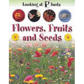 Flowers, Fruits and Seeds (Looking at Plants) Sally Morgan 9781841384320  Kids' Books