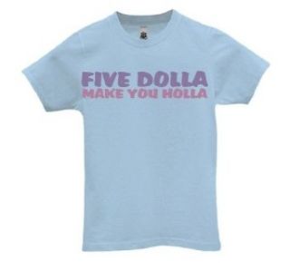 Five Dolla Make You Holla T Shirt Clothing