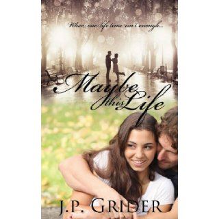 Maybe This Life J.P. Grider 9781477498125 Books
