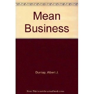 Mean Business Albert J. Dunlap 9780517285107 Books
