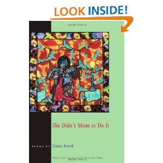 She Didn't Mean To Do It (Pitt Poetry Series) Daisy Fried 9780822957386 Books