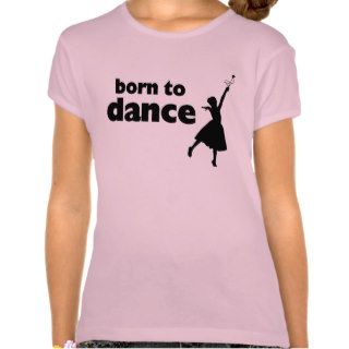 Born to Dance Ballet T Shirts