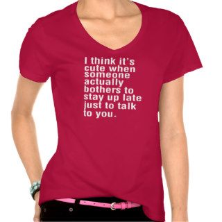 I think it's cute when someone stay up late FUNNY Tshirt