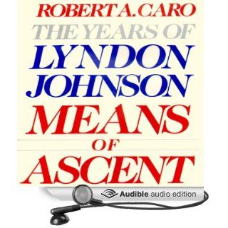 Means of Ascent The Years of Lyndon Johnson (Audible Audio Edition) Robert A. Caro, Grover Gardner Books