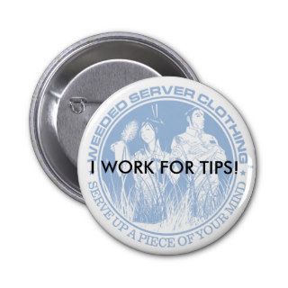 I WORK FOR TIPS BUTTON