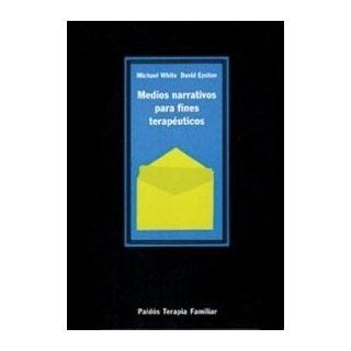 Medios narrativos para fines terapeuticos / Narrative Means to Therapeutic Purposes (Spanish Edition) (9788475099255) Michael White, David Epston Books