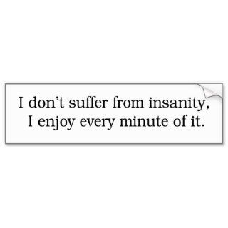 I Enjoy Insanity Bumper Sticker