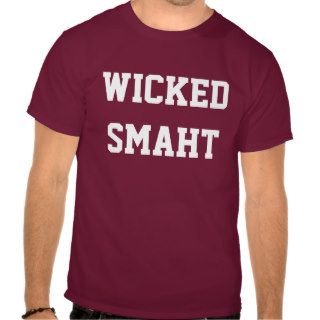 Wicked Smaht Funny Boston Accent Shirt