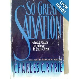 So Great Salvation What It Means to Believe in Jesus Christ Charles C. Ryrie 9781881278184 Books