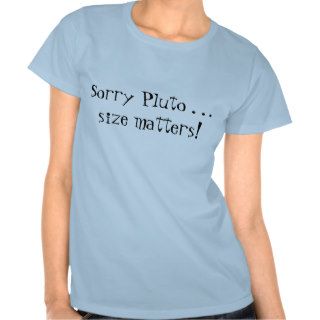 Sorry Pluto . . .size matters T Shirt
