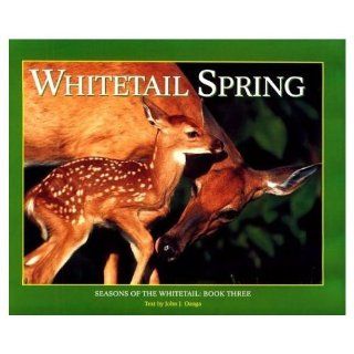 Whitetail Spring Seasons of the Whitetail (Seasons of the Whitetail/John J. Ozoga, Bk 3) John J. Ozoga 9781572230392 Books