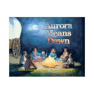 Aurora Means Dawn Scott Russell Sanders, Jill Kastner 9781590984277  Kids' Books