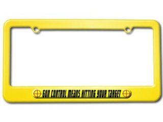 Gun Control Means Hitting Your Target License Plate Tag Frame   Color Yellow Automotive