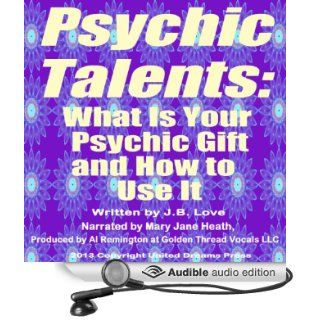 Psychic Talents What Is Your Gift and How to Use It (Audible Audio Edition) J. B. Love, Mary Jane Heath Books