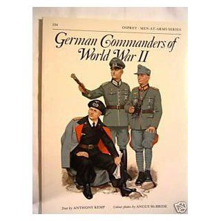 German Commanders of World War 2 (Men At Arms Series, No. 124) Anthony Kemp, Angus McBride 9780850454338 Books