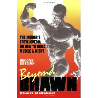 Beyond Brawn The Insider's Encyclopedia on How to Build Muscle and Might Stuart McRobert 9789963916368 Books