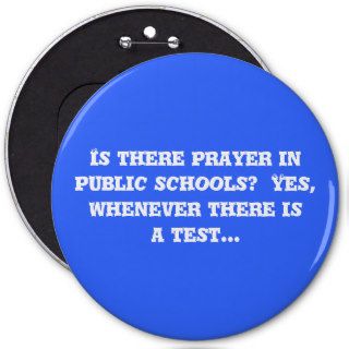 Is there prayer inpublic schools?  Yes, whenever t Pinback Buttons