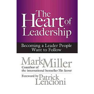 The Heart of Leadership Becoming a Leader People Want to Follow (BK Business)  Make More Happen at