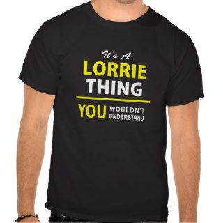 It's A LORRIE thing, you wouldn't understand  Shirts