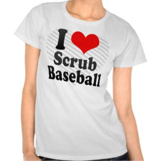 I love Scrub Baseball T shirt