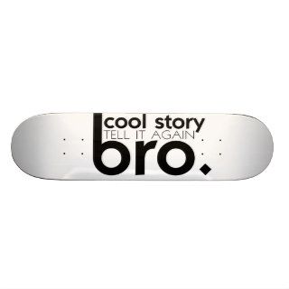 COOL STORY BRO tell it again meme Skateboard