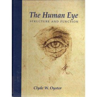 The Human Eye Structure and Function Clyde Oyster 9780878936458 Books