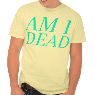 are you dead t shirts