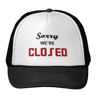 Sorry We're Closed Sign Hats