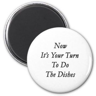 Now Its Your Turn To Do The Dishes Fridge Magnets