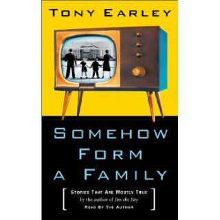 Somehow Form a Family Stories That Are Mostly True Tony Earley 9781565114623 Books