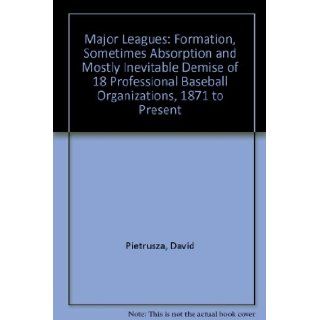 Major Leagues The Formation, Sometimes Absorption and Mostly Inevitable Demise of 18 Professional Baseball Organizations, 1871 to Pr David Pietrusza, Lee McPhail 9780899505909 Books