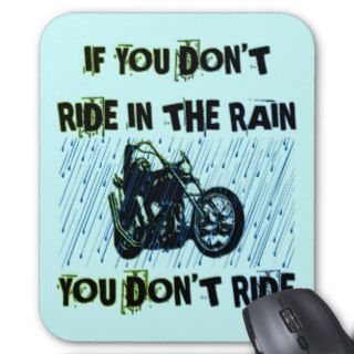 IF YOU DON'T RIDE IN THE RAIN YOU DON'T RIDE MOUSE MATS
