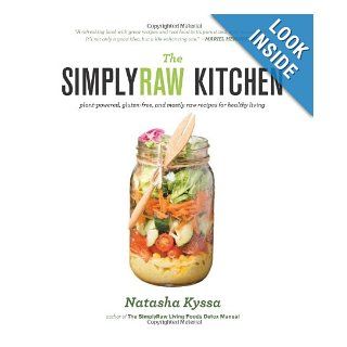 The SimplyRaw Kitchen Plant Powered, Gluten Free, and Mostly Raw Recipes for Healthy Living Natasha Kyssa 9781551525051 Books