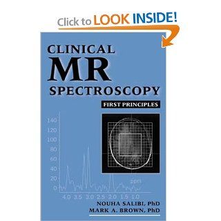 Clinical MR Spectroscopy First Principles (9780471182801) Nouha Salibi, Mark A. Brown Books