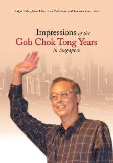 Impressions of the Goh Chok Tong Years in Singapore Bridget Welsh, James Chin, Arun Mahizhnan, Tan Tarn How 9789971693961 Books