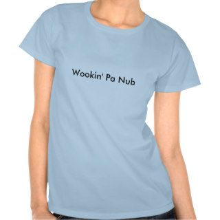 Wookin' Pa Nub T Shirt