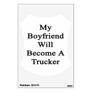 My Boyfriend Will Become A Trucker Room Decals
