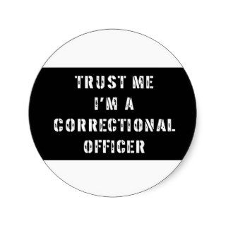 Trust Me I'm A Correctional Officer Round Sticker