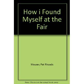 How I Found Myself at the Fair (1st Aladdin) Mauser 9780689714146 Books
