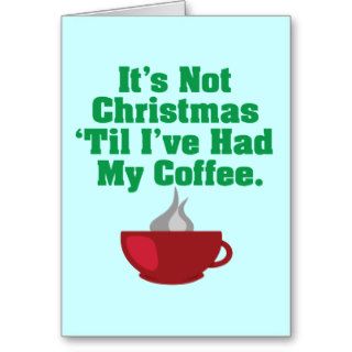 Not Christmas Until Coffee Greeting Cards
